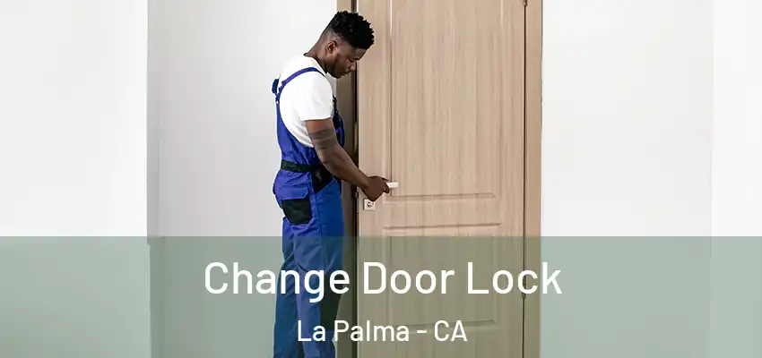  Change Door Lock La Palma - CA