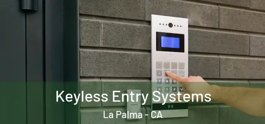  Keyless Entry Systems La Palma - CA