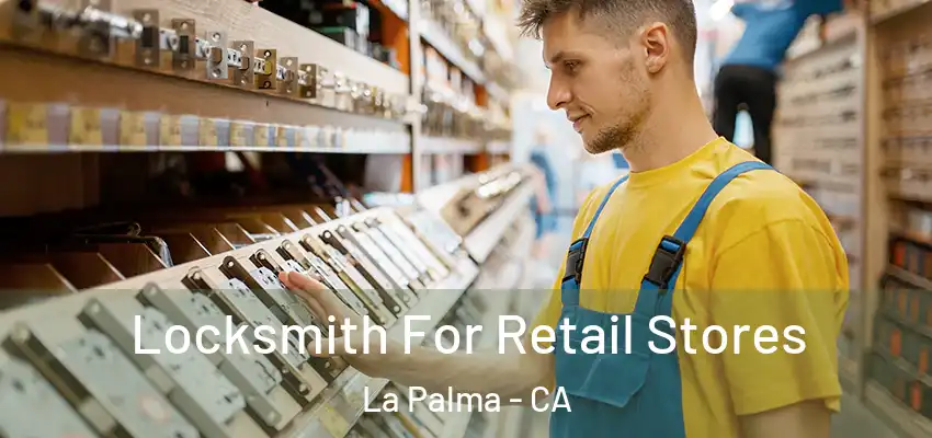  Locksmith For Retail Stores La Palma - CA
