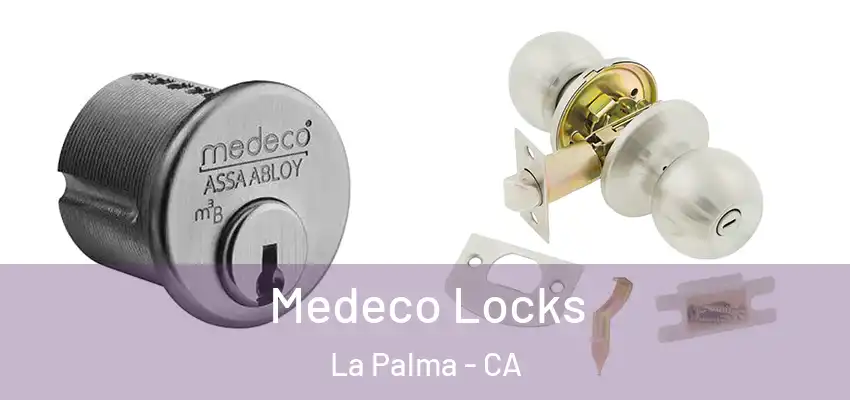  Medeco Locks La Palma - CA