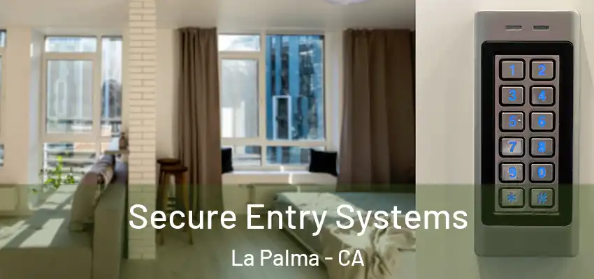  Secure Entry Systems La Palma - CA