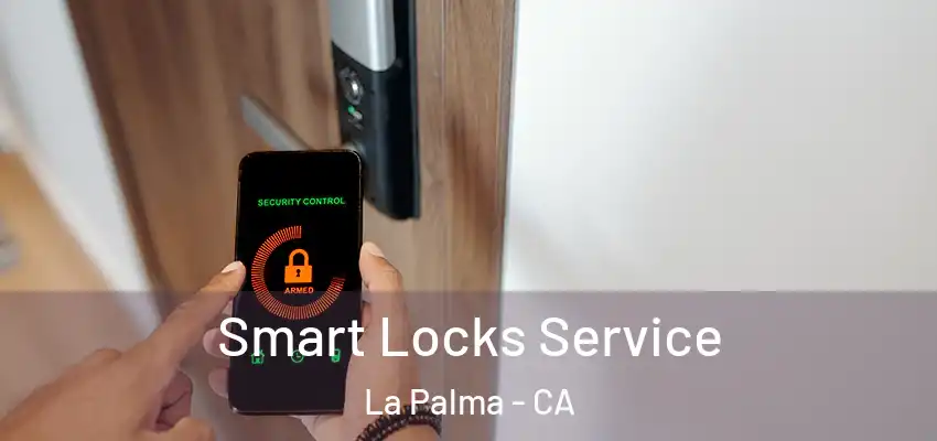  Smart Locks Service La Palma - CA